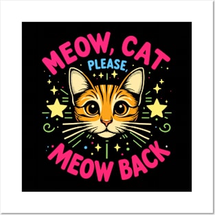 Meow cat, please, meow back Posters and Art